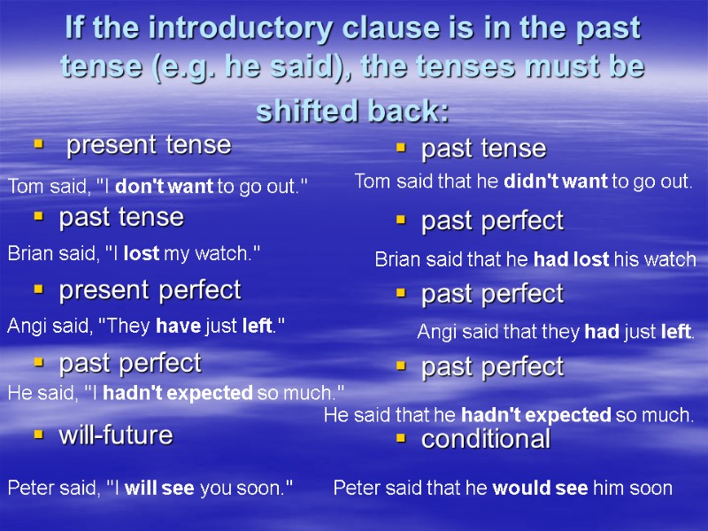 If the introductory clause is in the past tense (e.g. he said), the tenses